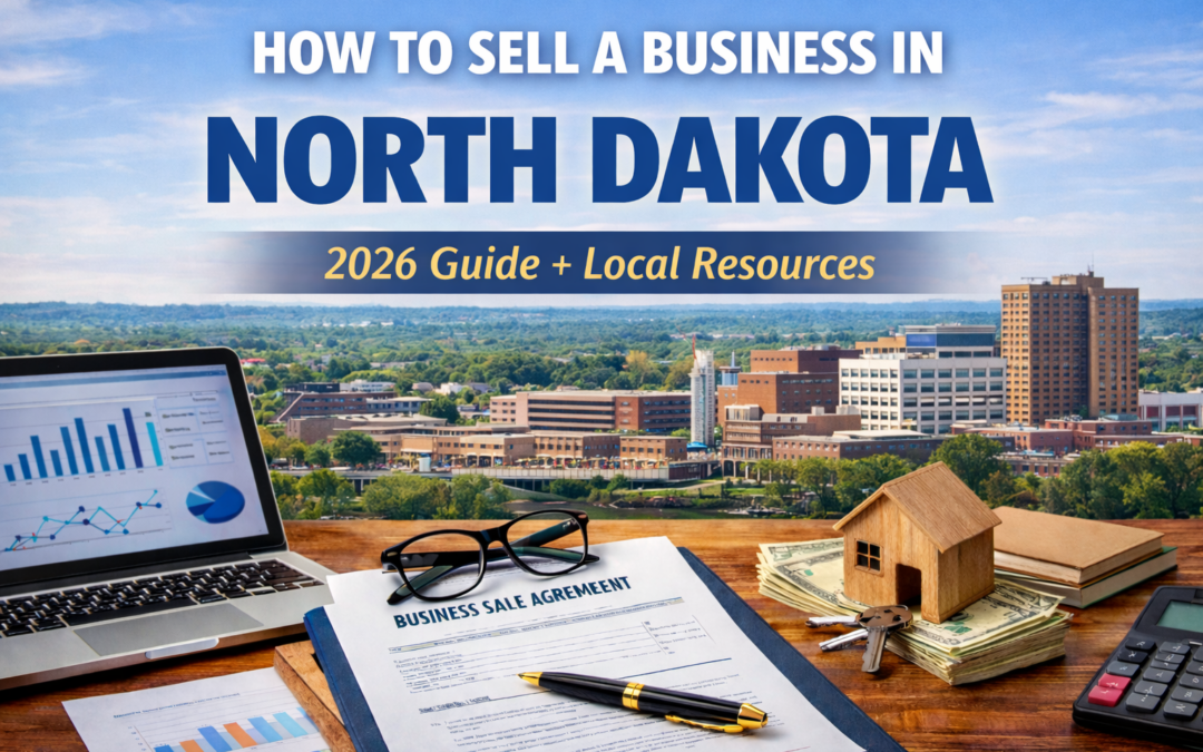 Selling a Business in North Dakota (2026 Guide): How to Get Top Dollar + Local Resources
