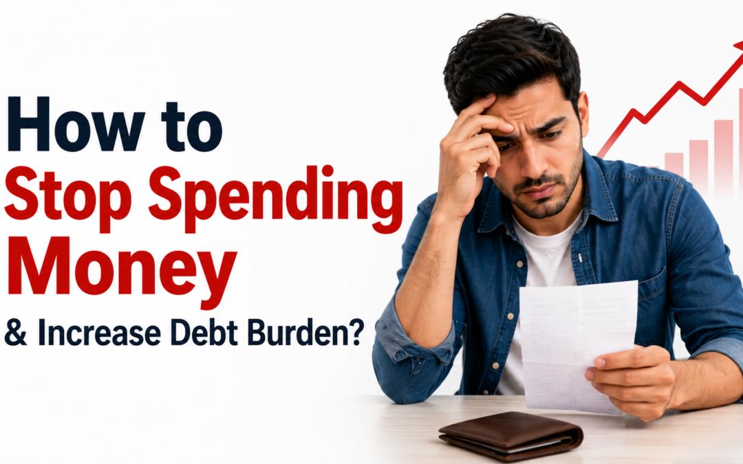 How to Stop Spending Money & Increase Debt Burden?